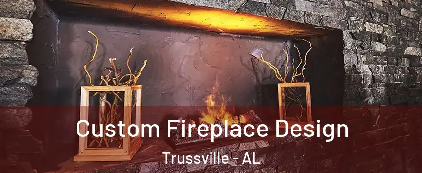  Custom Fireplace Design Trussville - AL