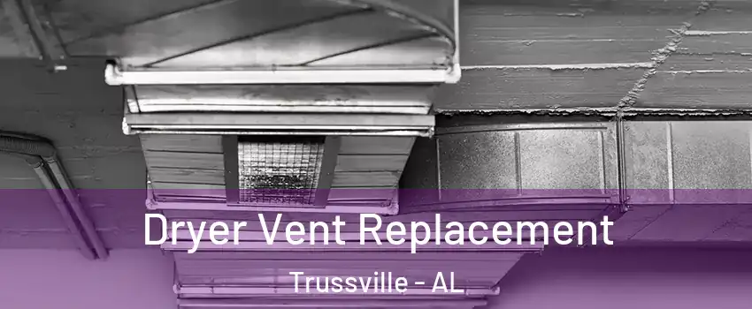  Dryer Vent Replacement Trussville - AL
