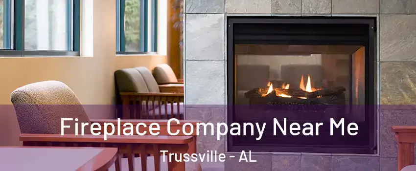  Fireplace Company Near Me Trussville - AL