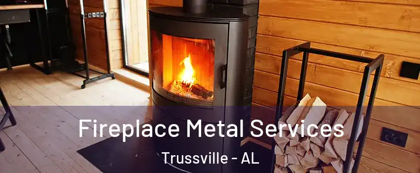  Fireplace Metal Services Trussville - AL
