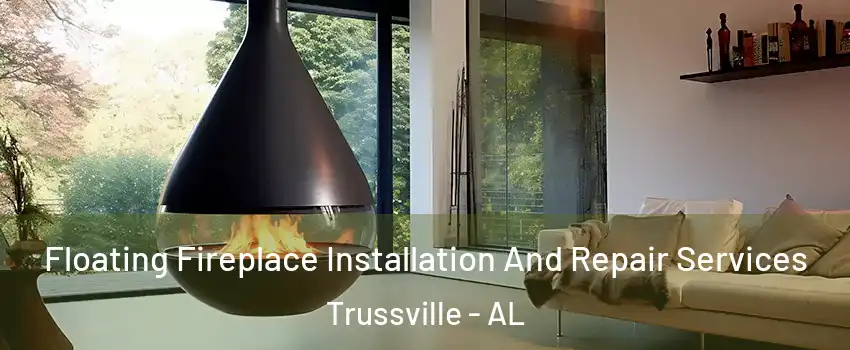 Floating Fireplace Installation And Repair Services Trussville - AL