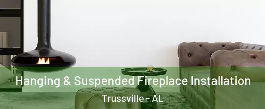  Hanging & Suspended Fireplace Installation Trussville - AL