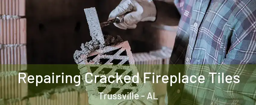  Repairing Cracked Fireplace Tiles Trussville - AL