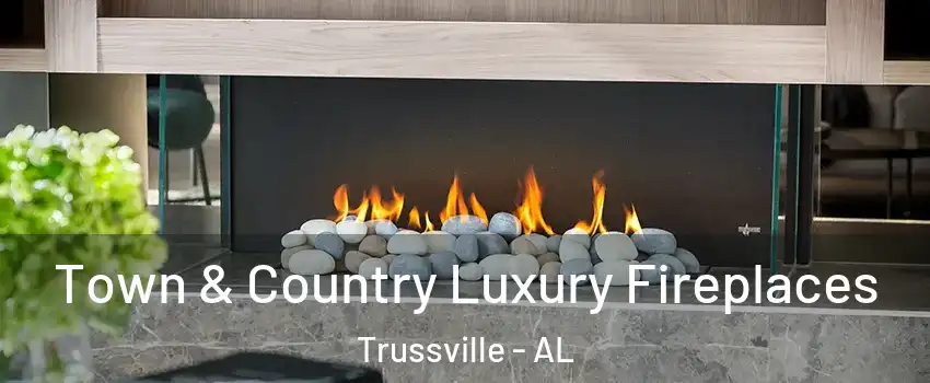  Town & Country Luxury Fireplaces Trussville - AL