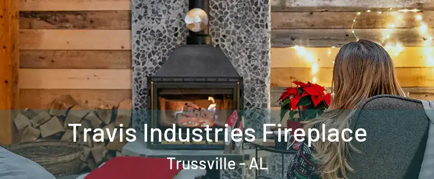  Travis Industries Fireplace Trussville - AL