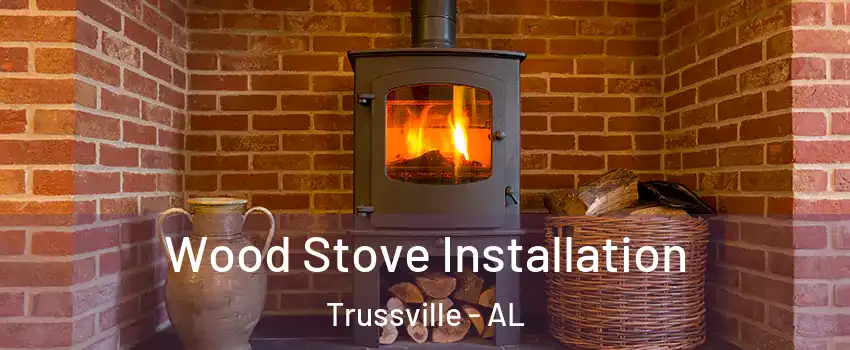  Wood Stove Installation Trussville - AL